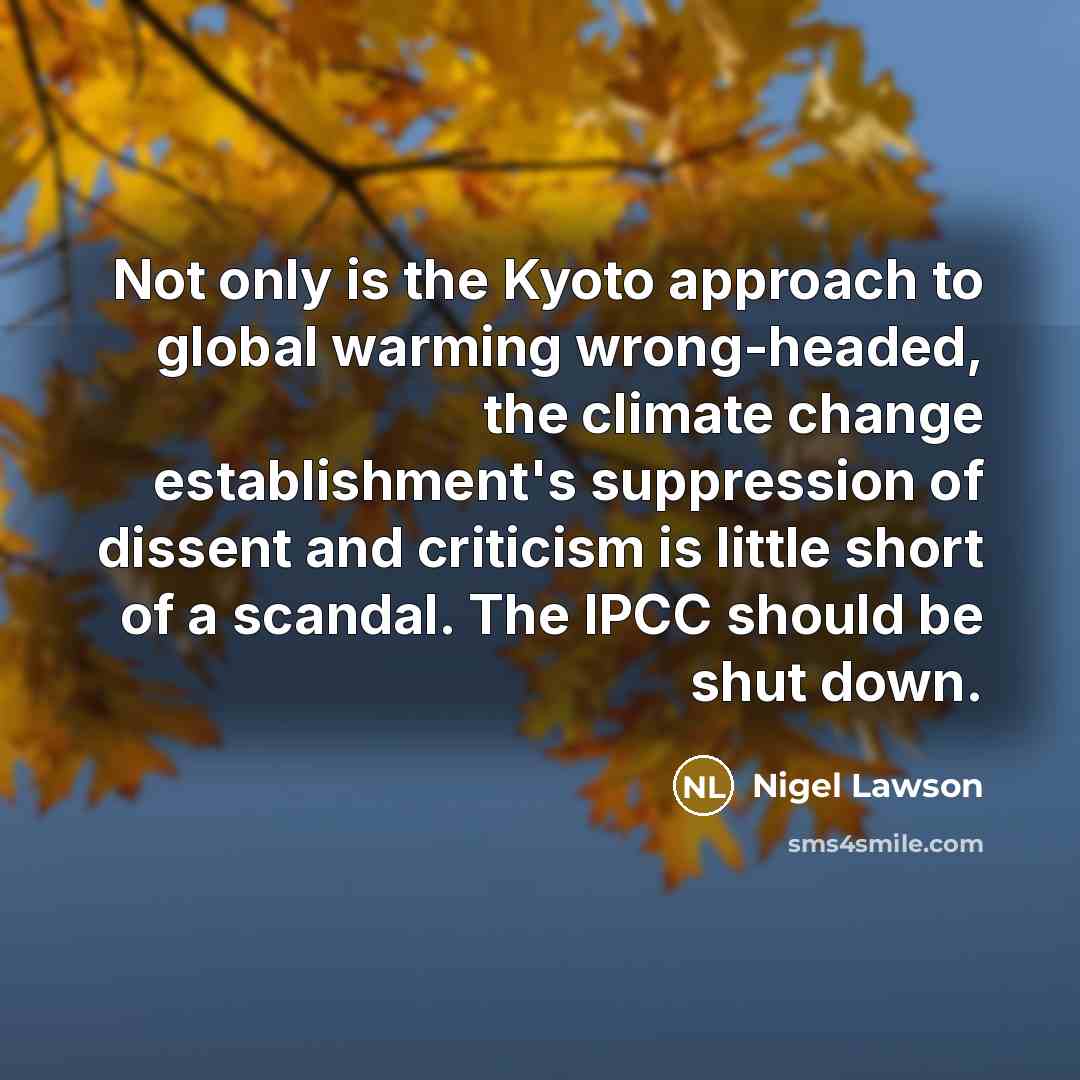 “Not only is the Kyoto approach to global warming wrong-headed,…” quote by Nigel Lawson