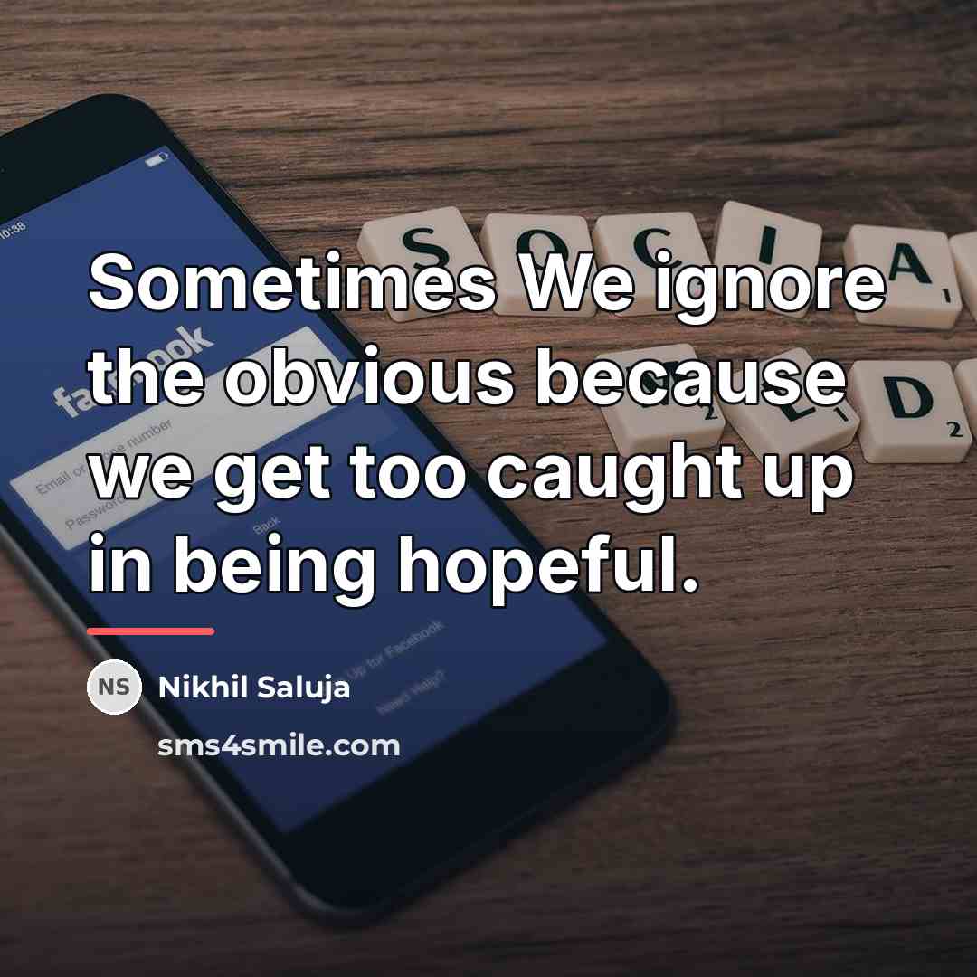 “Sometimes We ignore the obvious because we get too caught…” quote by Nikhil Saluja