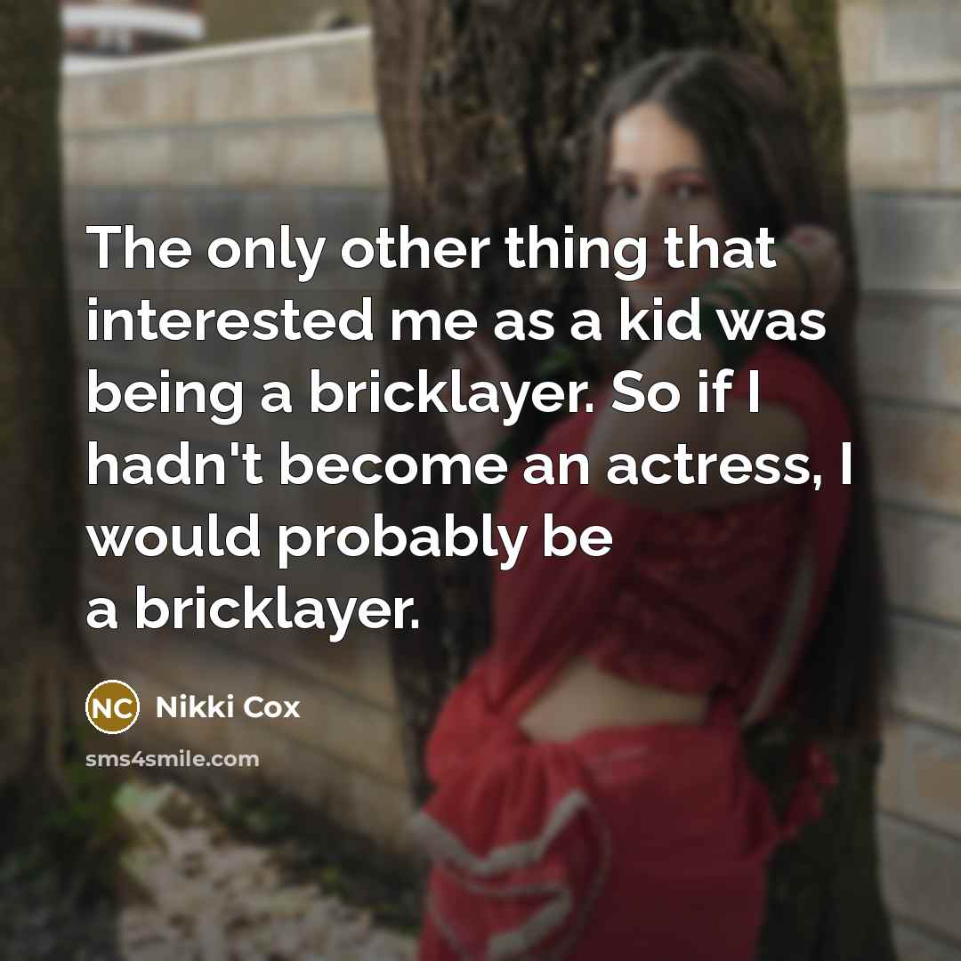 “The only other thing that interested me as a kid…” quote by Nikki Cox