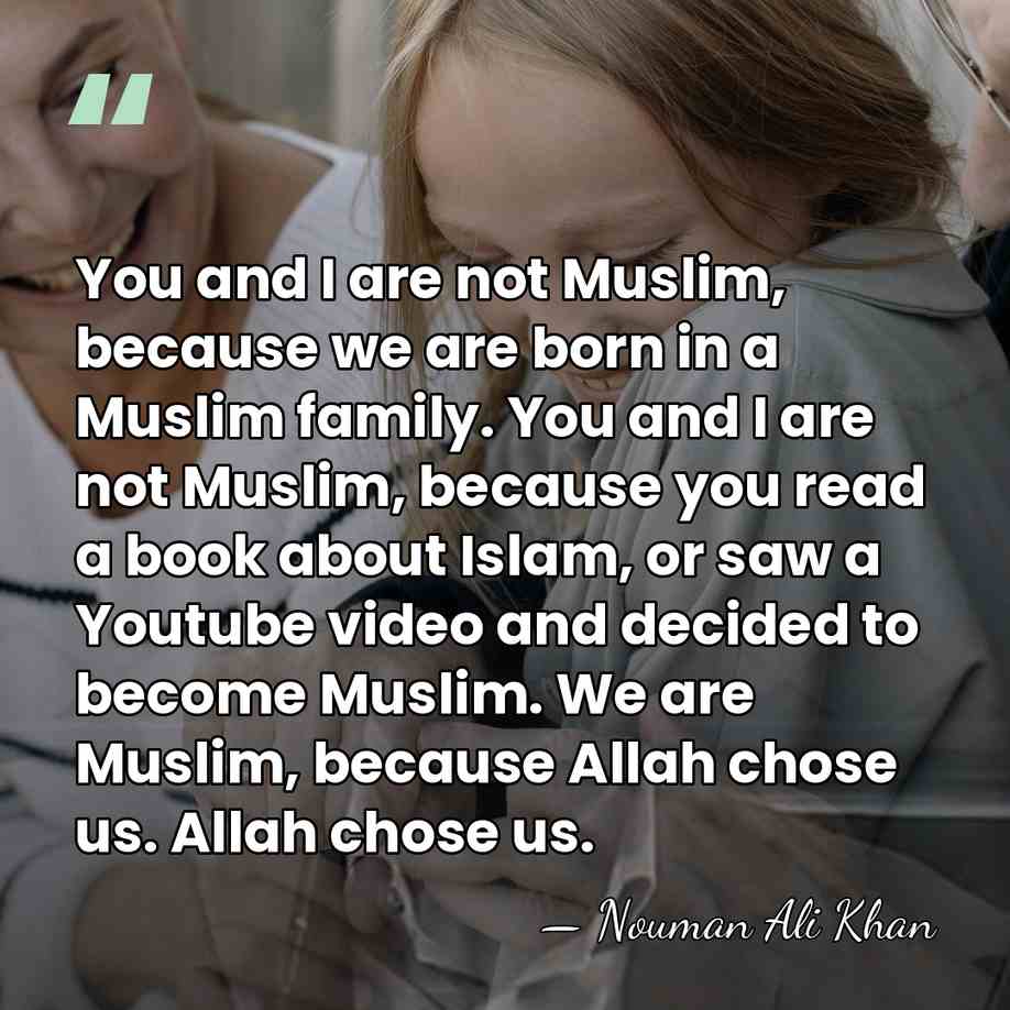 You and I are not Muslim, because we are born in a&hellip; - Nouman Ali Khan