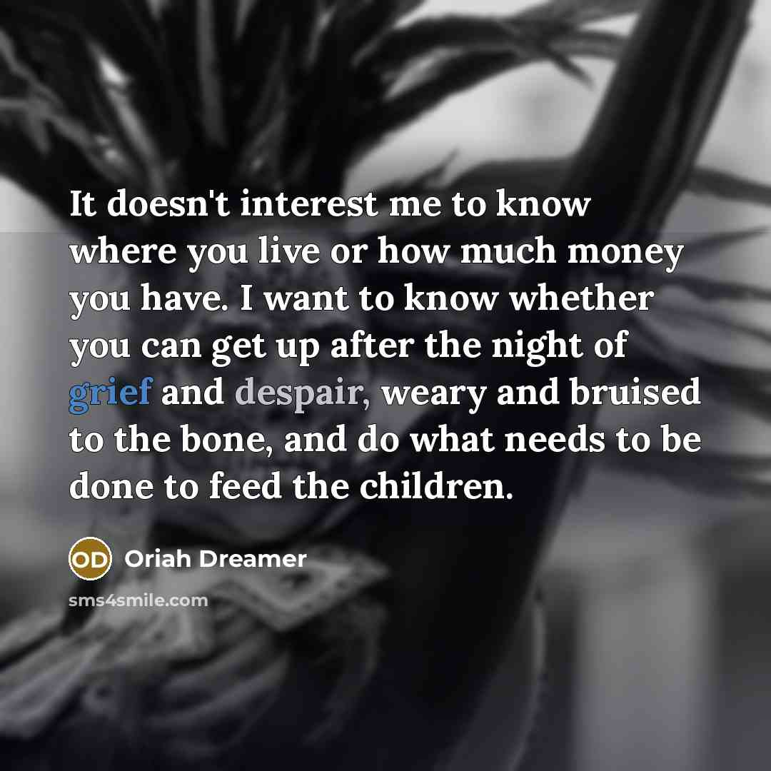 “It doesn't interest me to know where you live or…” quote by Oriah Dreamer