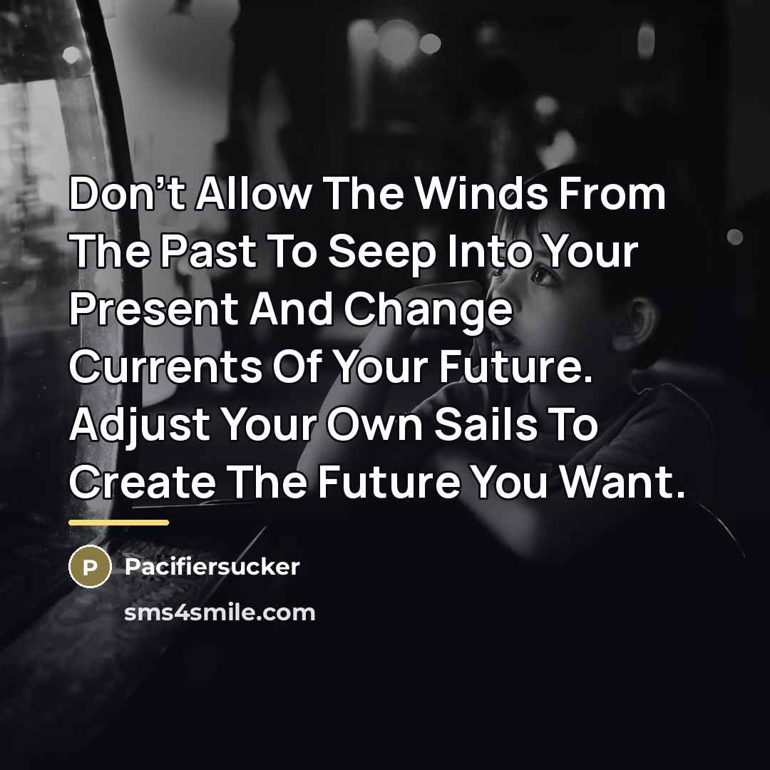 “Don't Allow The Winds From The Past To Seep Into…” quote by Pacifiersucker