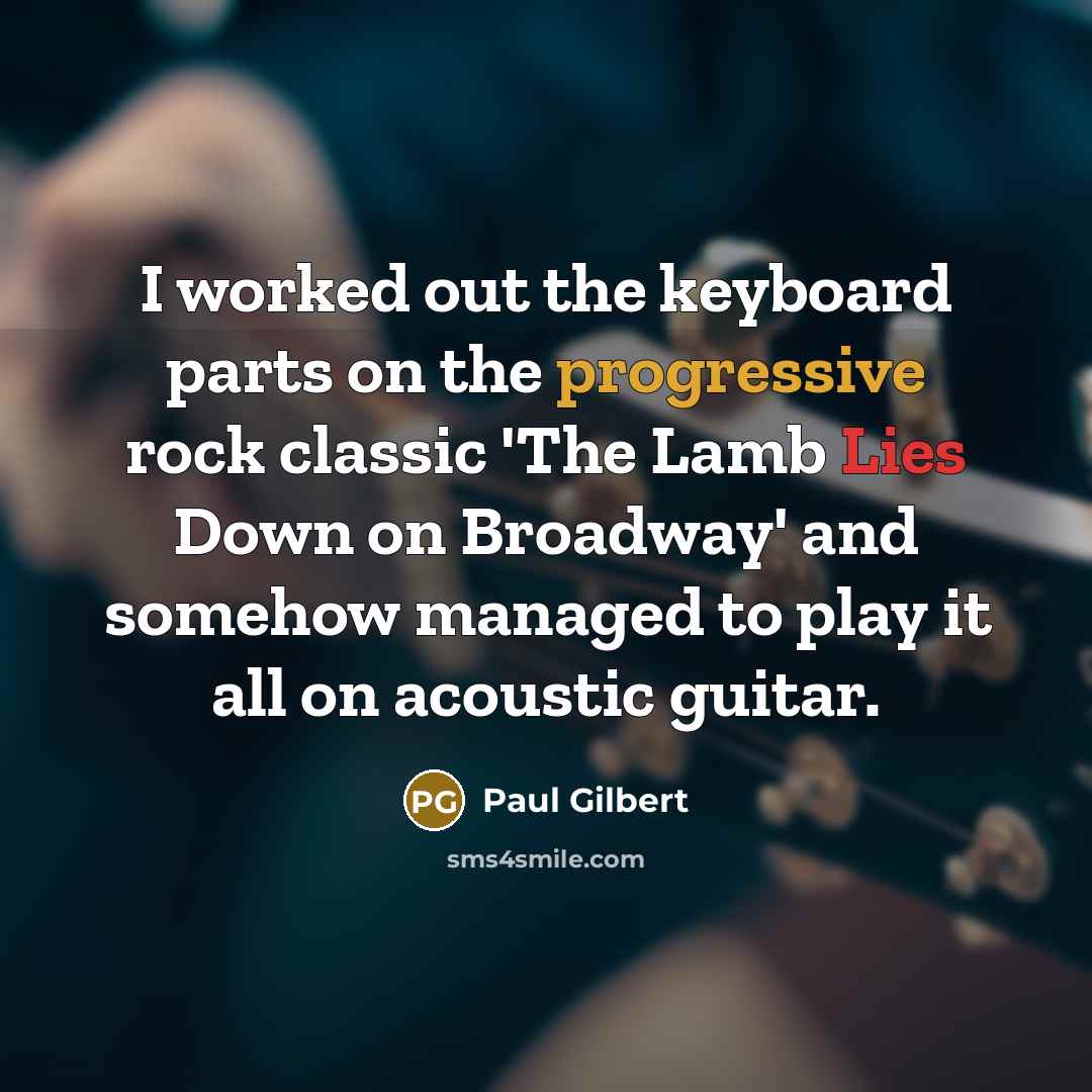 “I worked out the keyboard parts on the progressive rock…” quote by Paul Gilbert