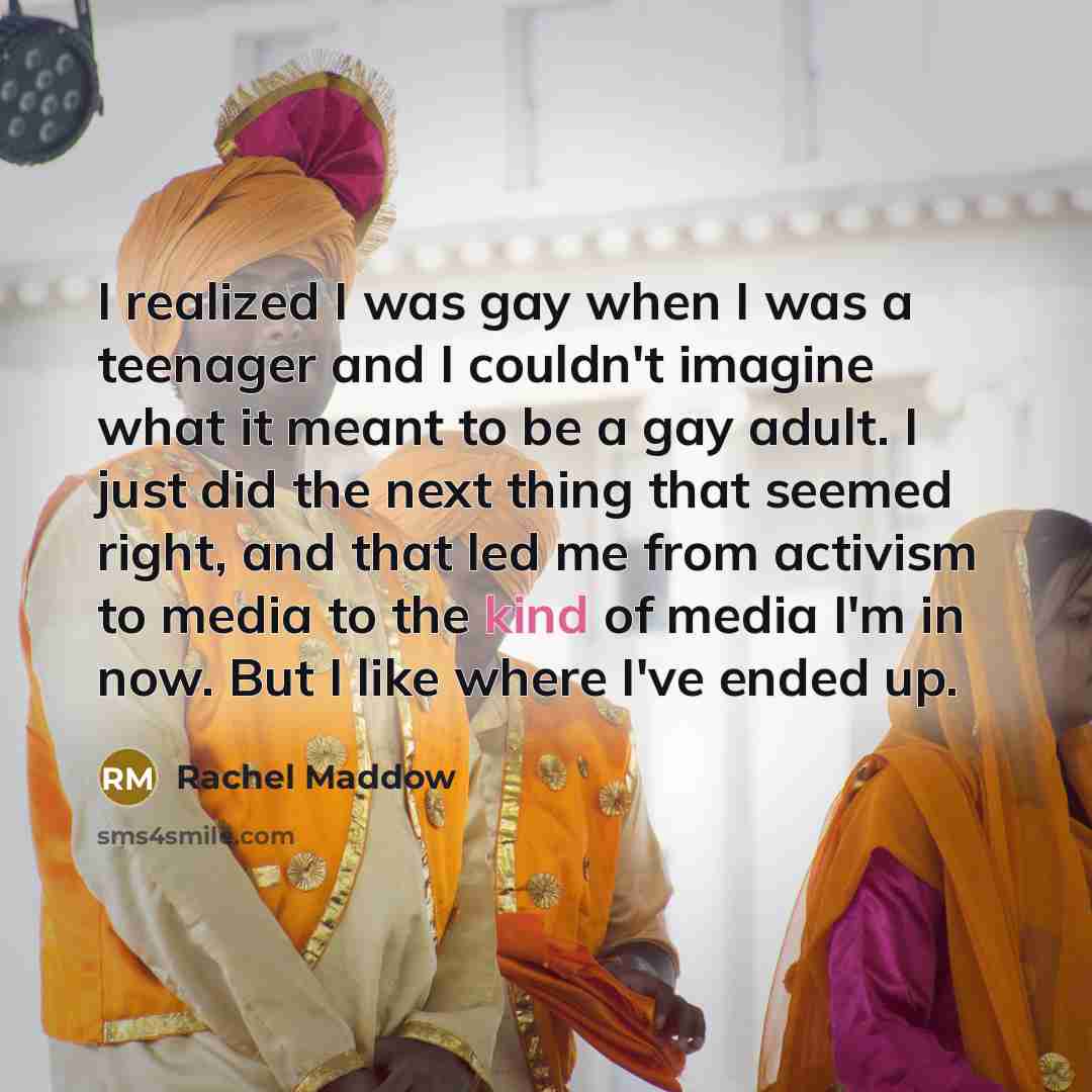 “I realized I was gay when I was a teenager…” quote by Rachel Maddow