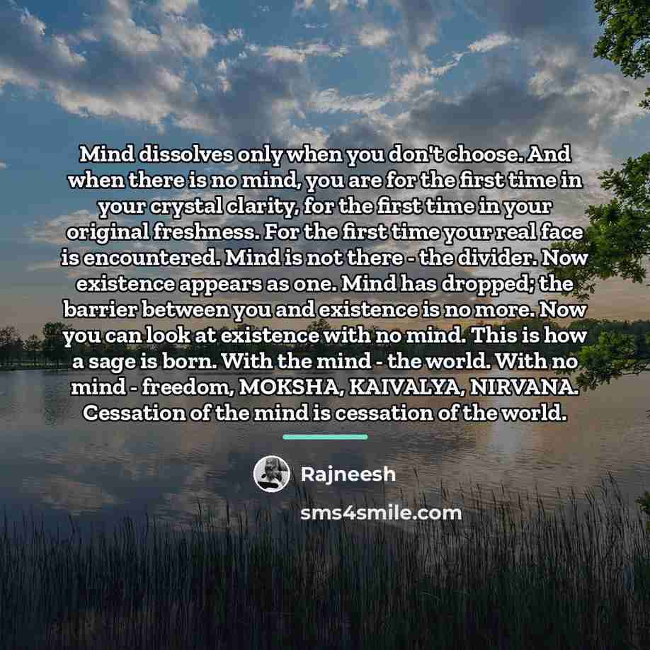 “Mind dissolves only when you don't choose. And when there…” quote by Rajneesh