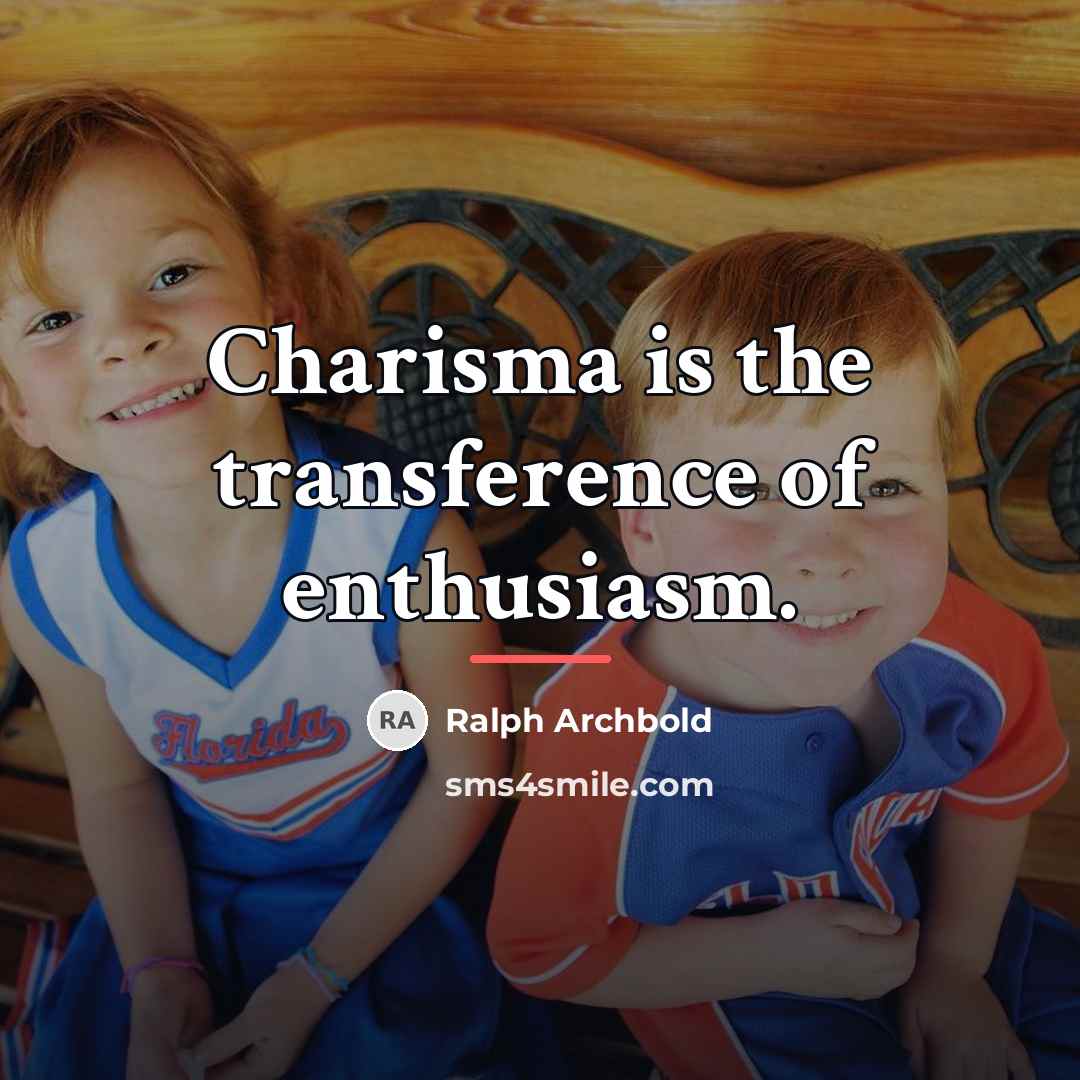 “Charisma is the transference of enthusiasm.…” quote by Ralph Archbold