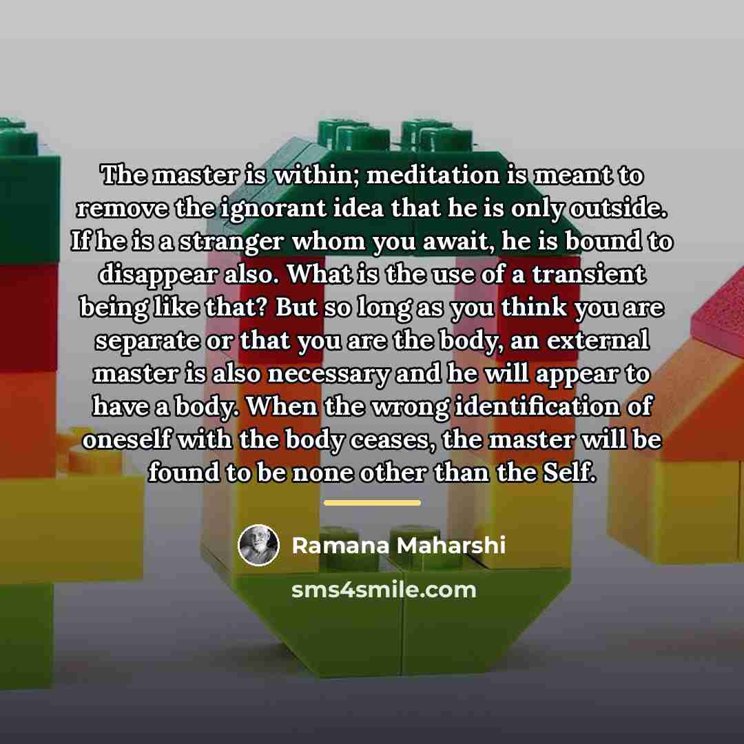 “The master is within; meditation is meant to remove the…” quote by Ramana Maharshi