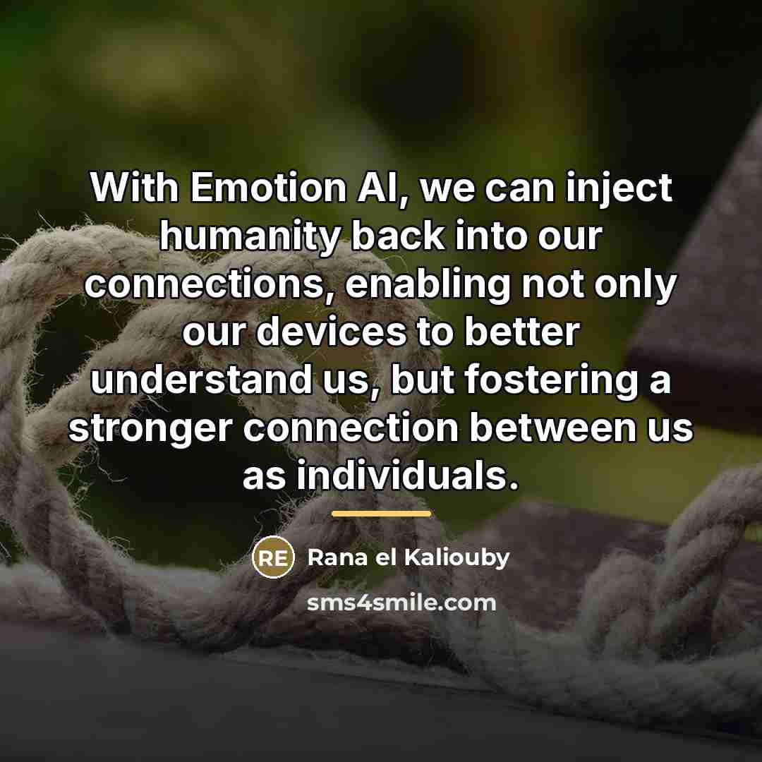 “With Emotion AI, we can inject humanity back into our…” quote by Rana el Kaliouby