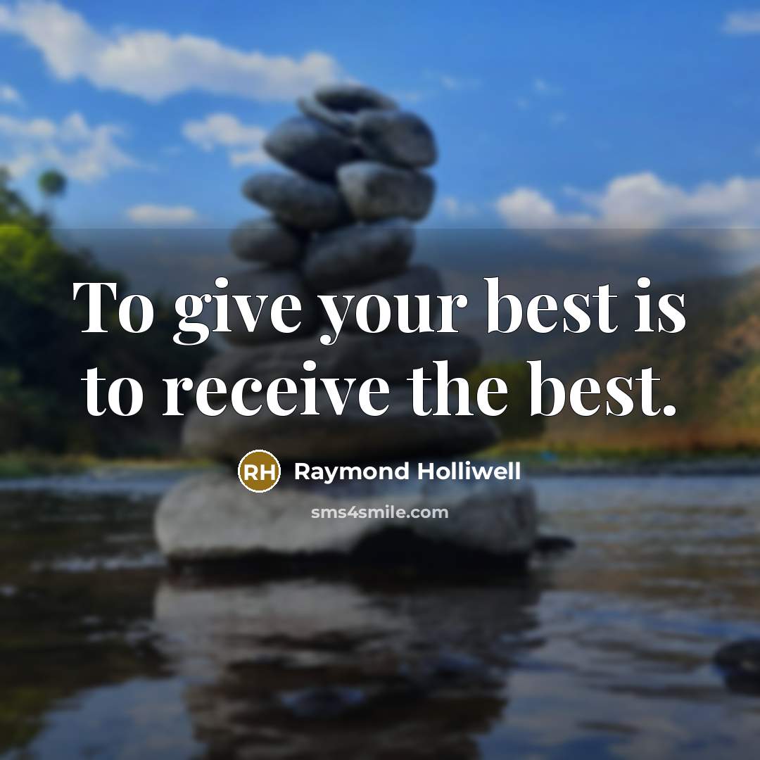 “To give your best is to receive the best.…” quote by Raymond Holliwell