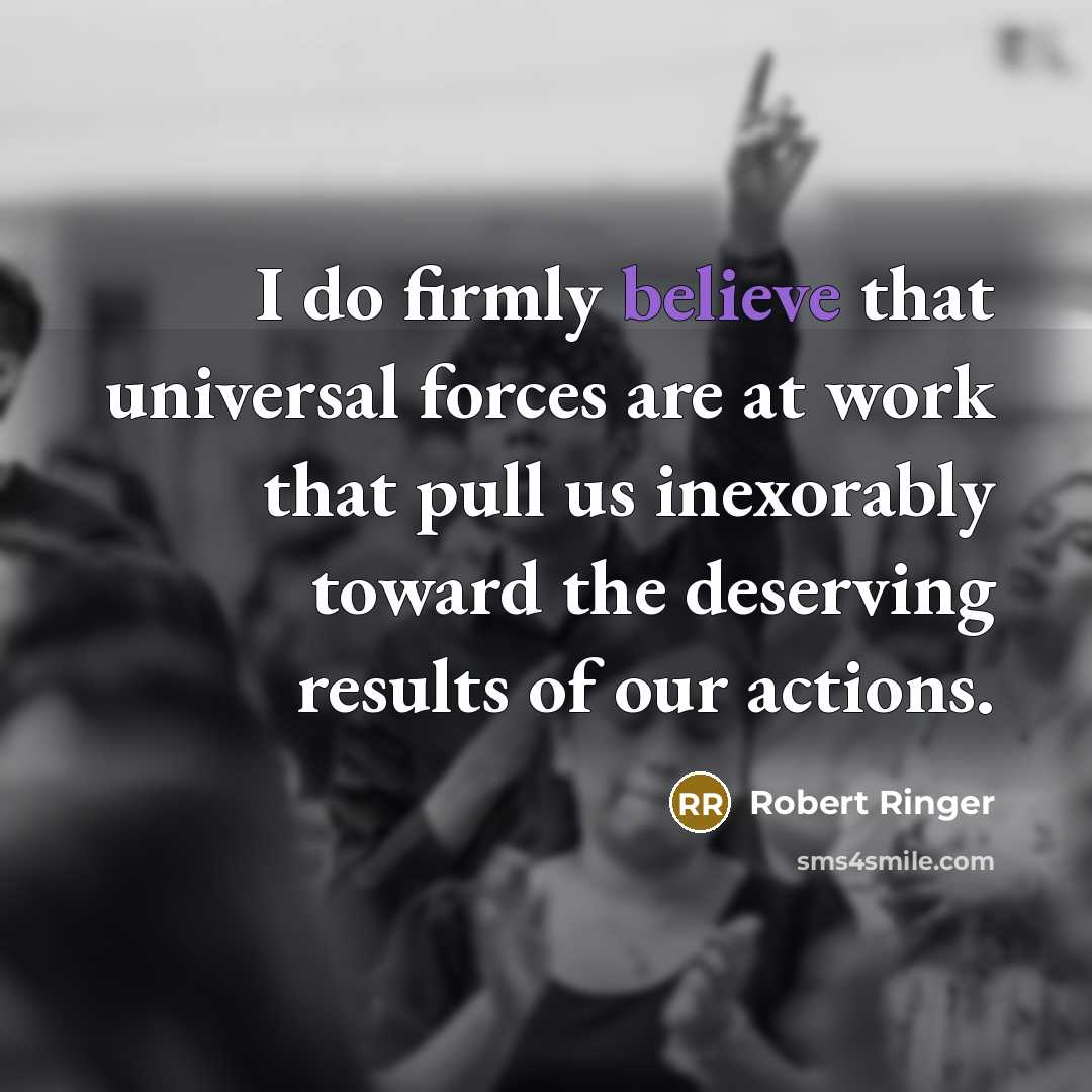 “I do firmly believe that universal forces are at work…” quote by Robert Ringer
