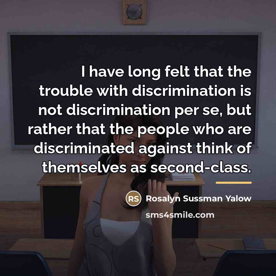 “I have long felt that the trouble with discrimination is…” quote by Rosalyn Sussman Yalow