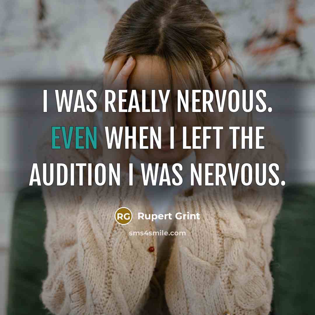 “I was really nervous. Even when I left the audition…” quote by Rupert Grint