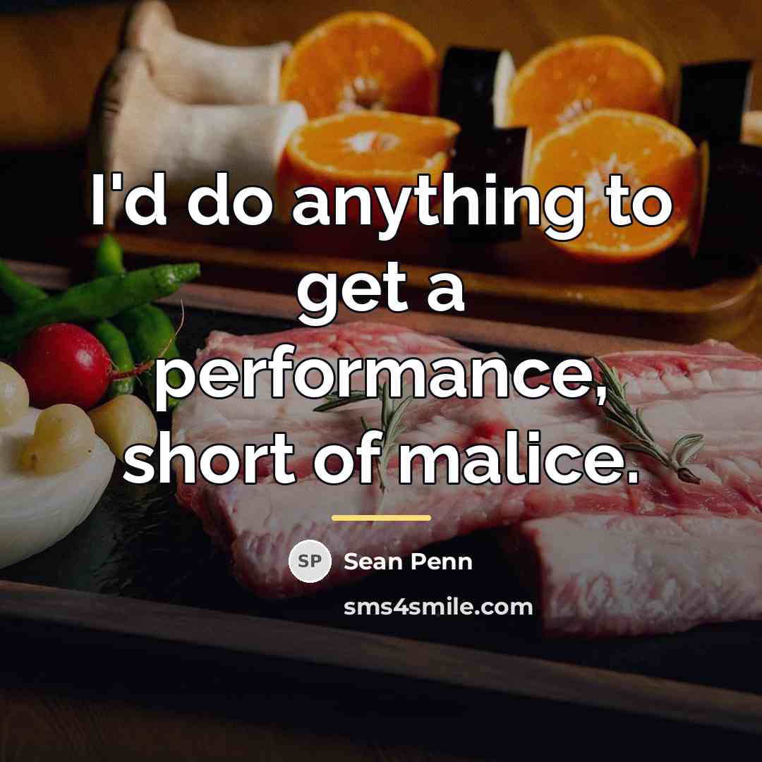 “I'd do anything to get a performance, short of malice.…” quote by Sean Penn
