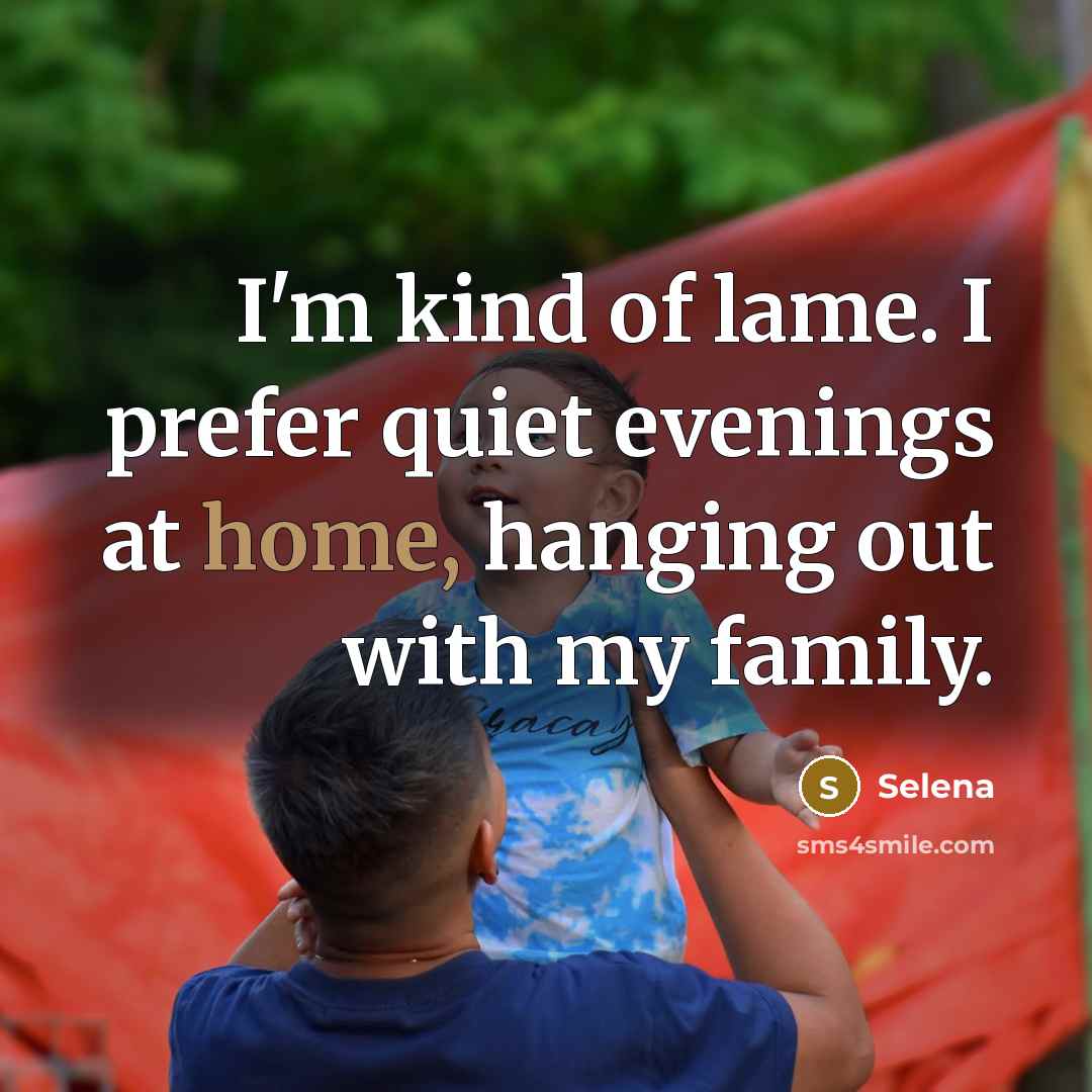 “I'm kind of lame. I prefer quiet evenings at home,…” quote by Selena