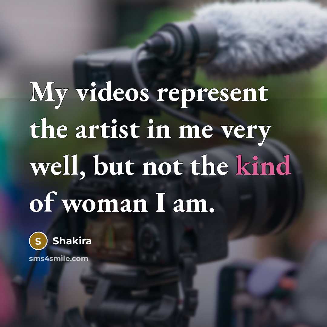 “My videos represent the artist in me very well, but…” quote by Shakira