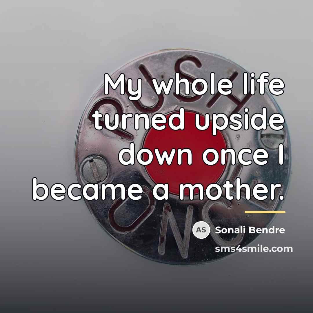 “My whole life turned upside down once I became a…” quote by Sonali Bendre