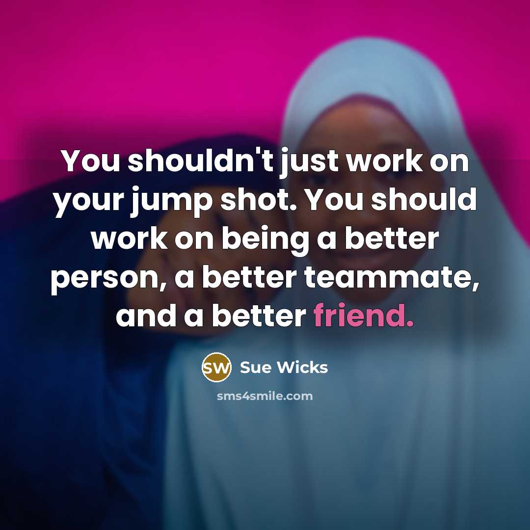 “You shouldn't just work on your jump shot. You should…” quote by Sue Wicks