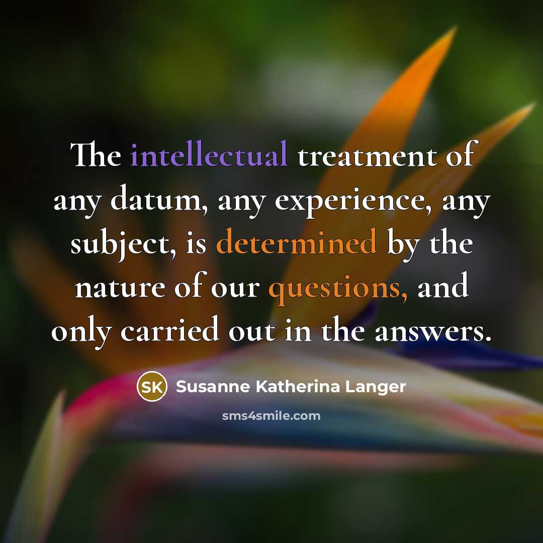 “The intellectual treatment of any datum, any experience, any subject,…” quote by Susanne Katherina Langer