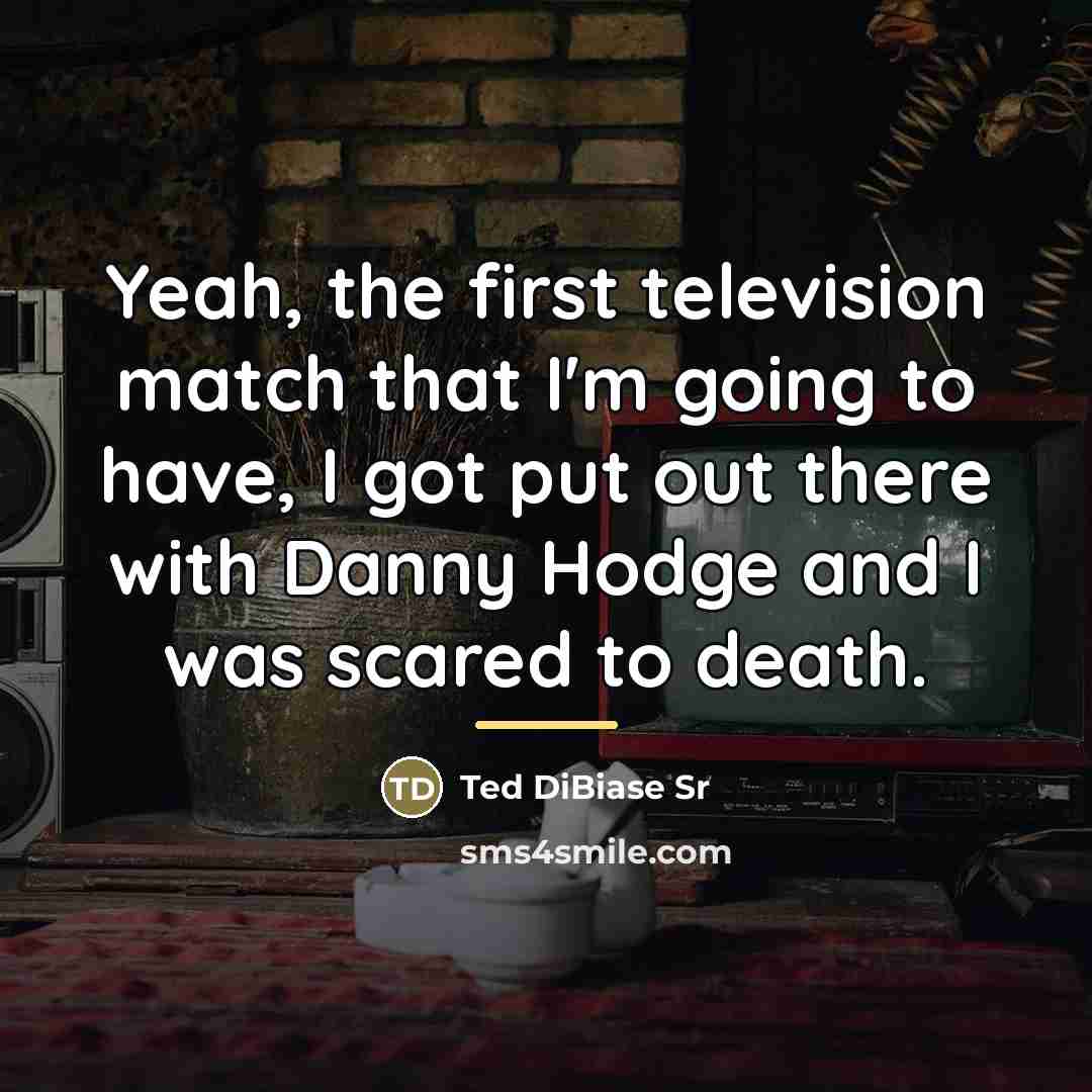 “Yeah, the first television match that I'm going to have,…” quote by Ted DiBiase Sr