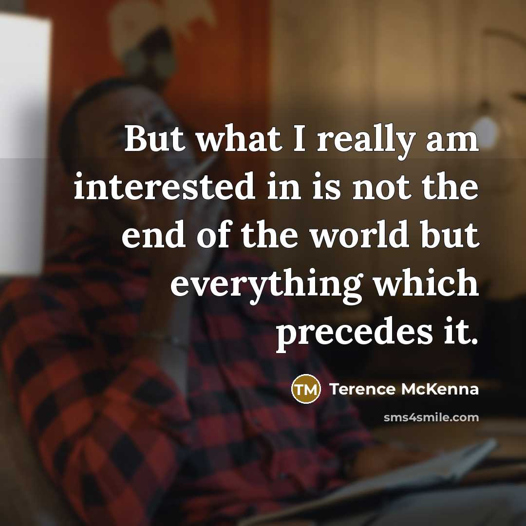 “But what I really am interested in is not the…” quote by Terence McKenna