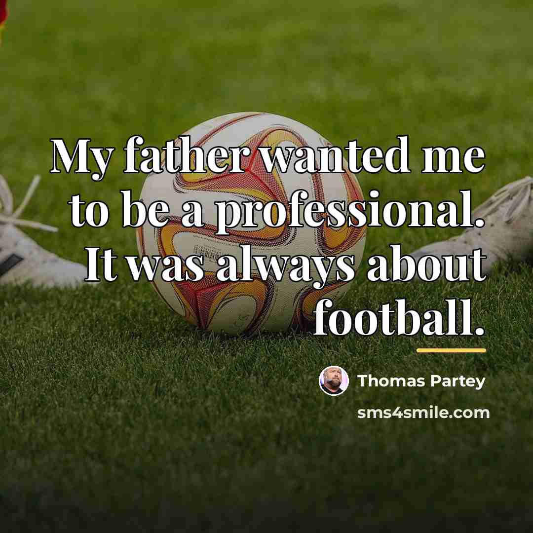 “My father wanted me to be a professional. It was…” quote by Thomas Partey