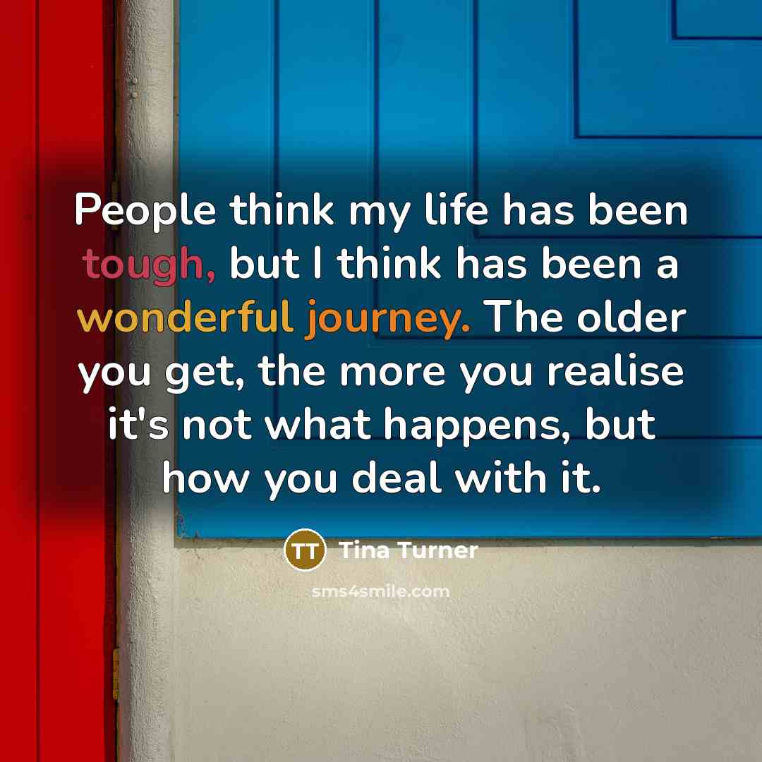 “People think my life has been tough, but I think…” quote by Tina Turner