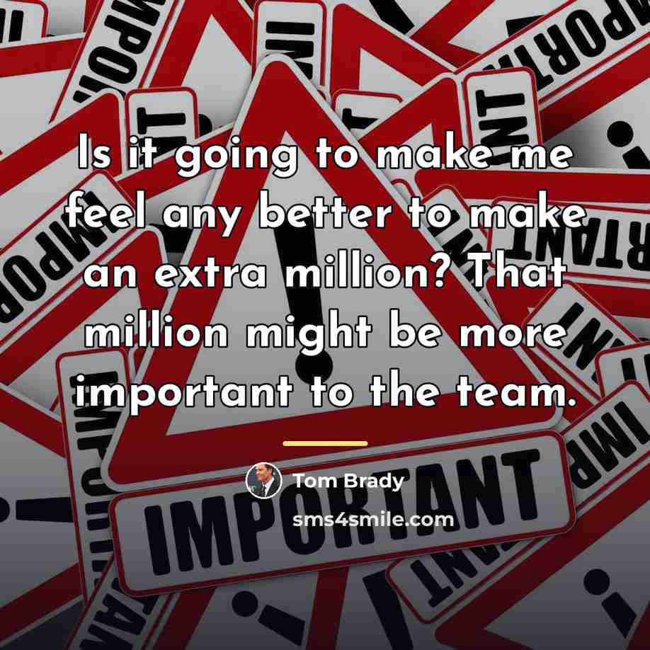 “Is it going to make me feel any better to…” quote by Tom Brady