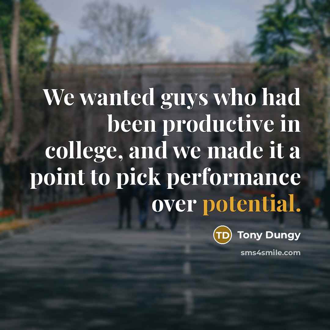 “We wanted guys who had been productive in college, and…” quote by Tony Dungy