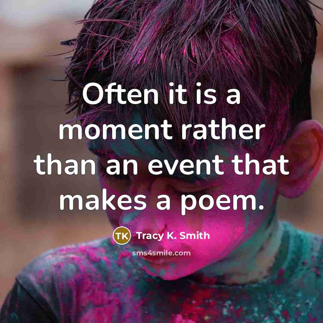 “Often it is a moment rather than an event that…” quote by Tracy K. Smith