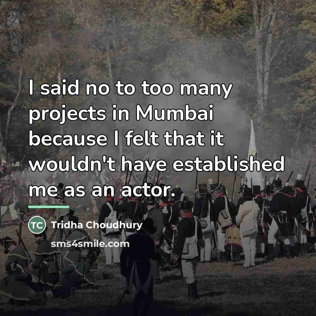 “I said no to too many projects in Mumbai because…” quote by Tridha Choudhury