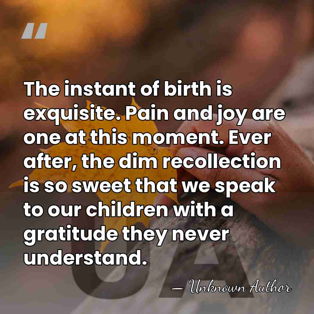 The instant of birth is exquisite. Pain and joy are one at&hellip; - Madeline Tiger Bass