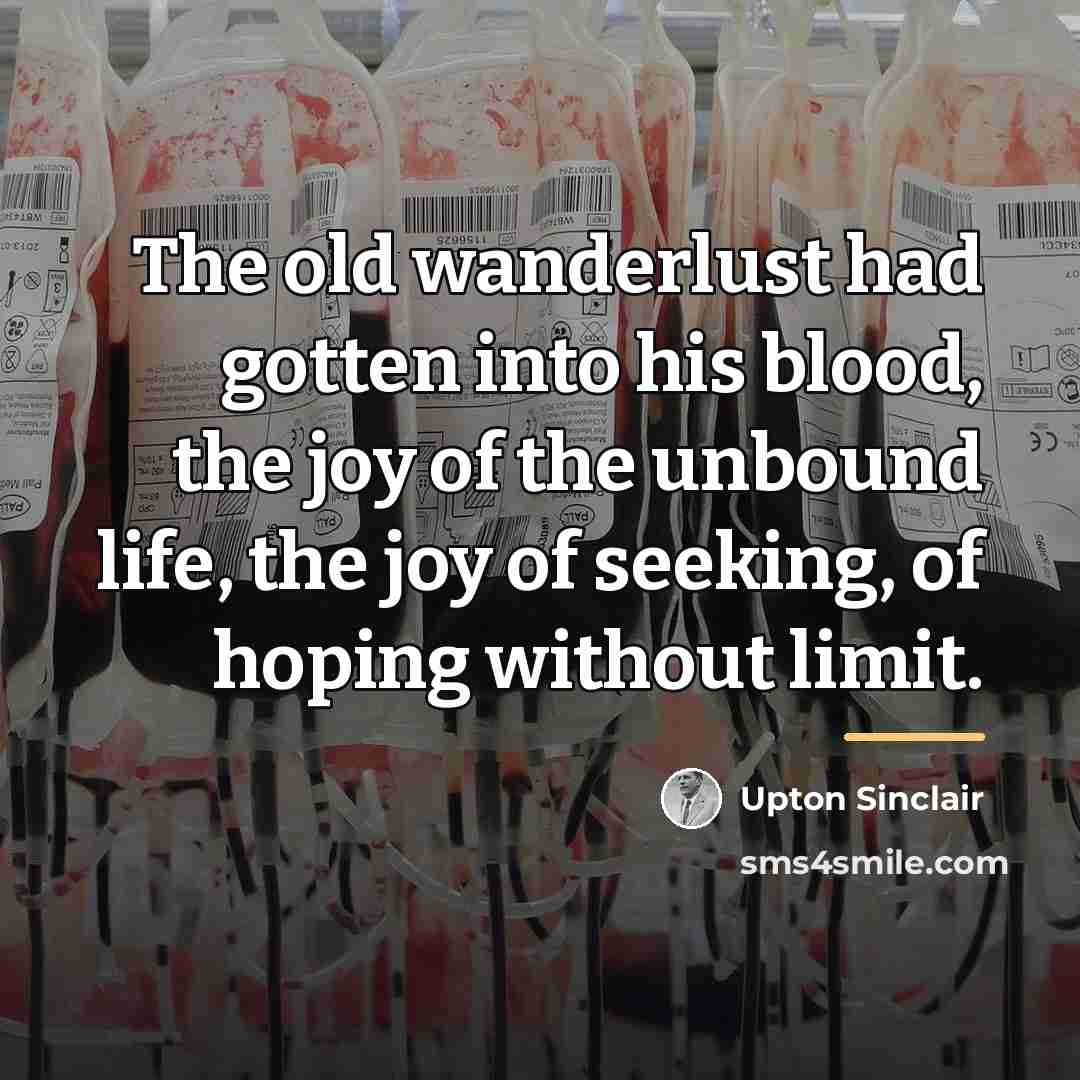 “The old wanderlust had gotten into his blood, the joy…” quote by Upton Sinclair
