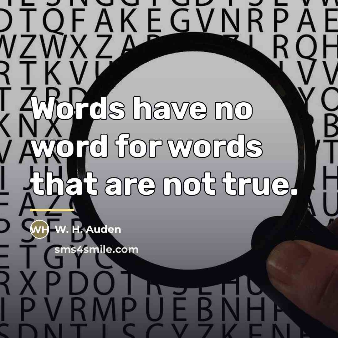 “Words have no word for words that are not true.…” quote by W. H. Auden