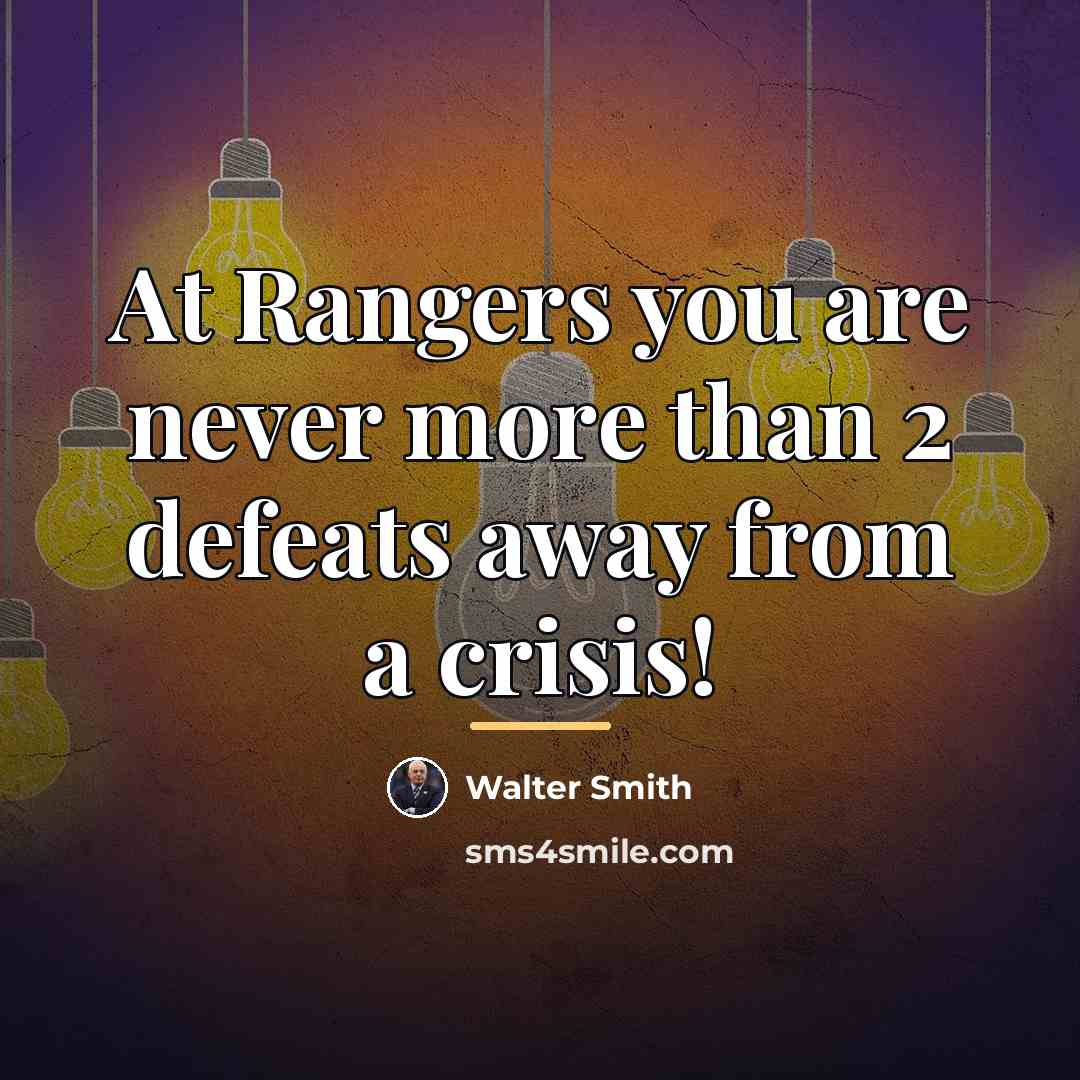 “At Rangers you are never more than 2 defeats away…” quote by Walter Smith