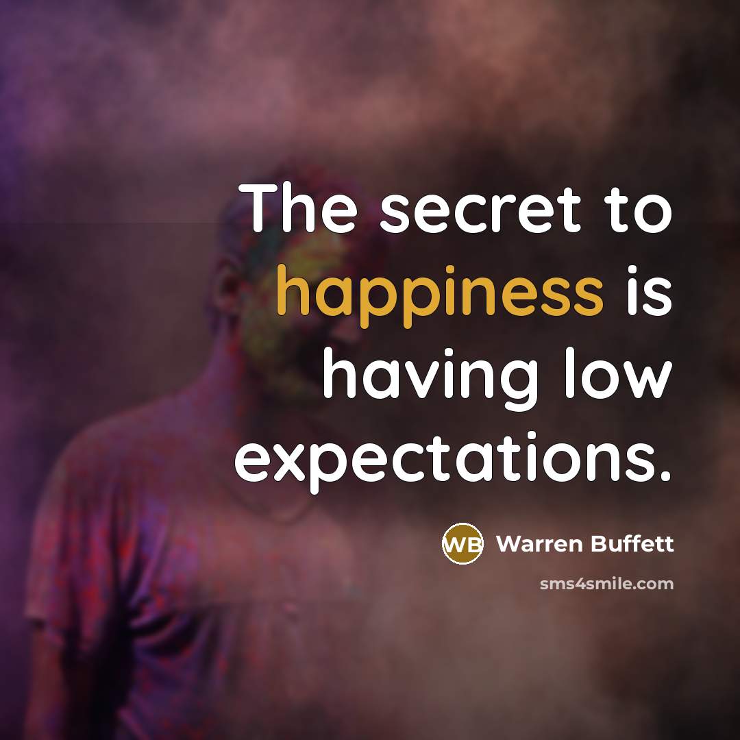 “The secret to happiness is having low expectations.…” quote by Warren Buffett
