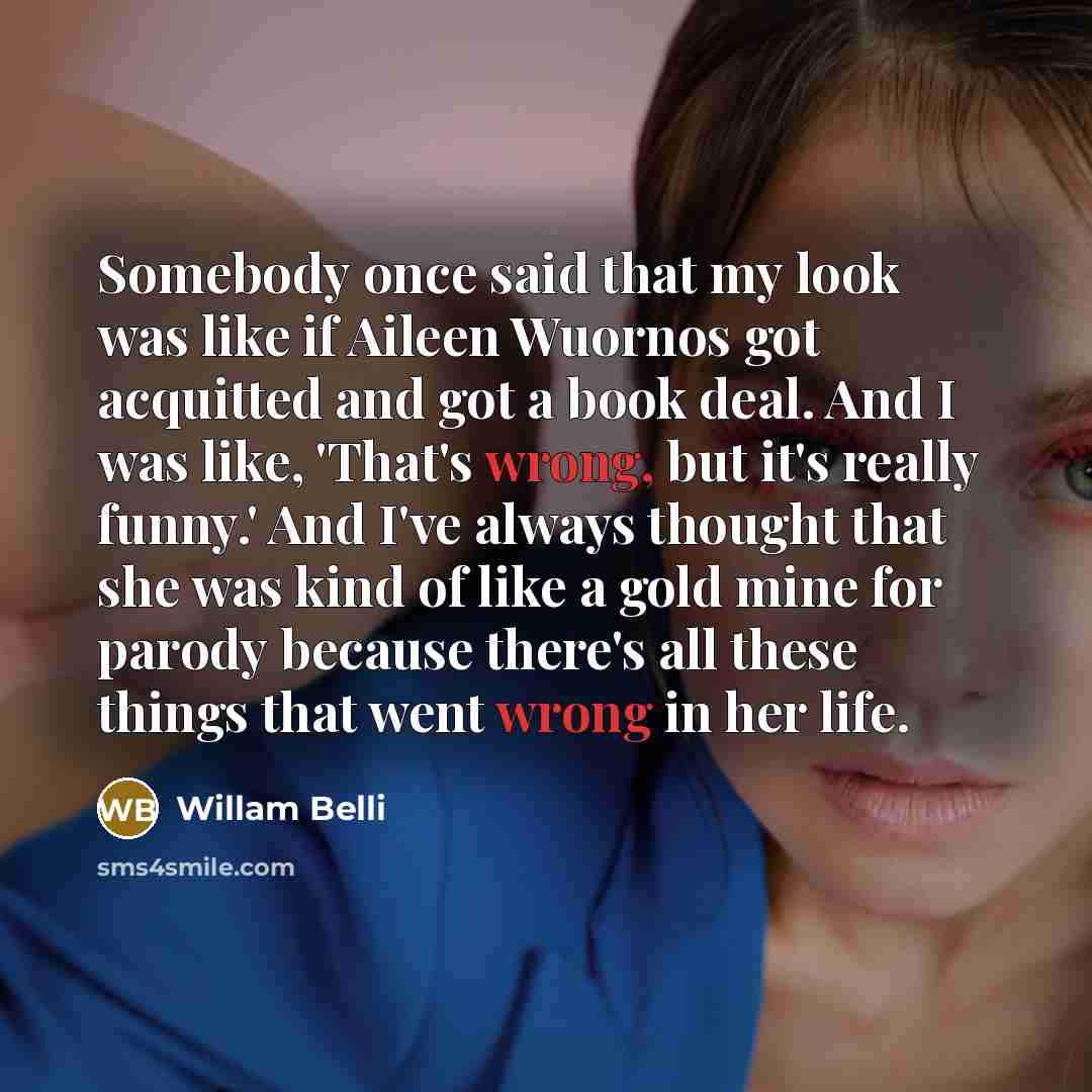 “Somebody once said that my look was like if Aileen…” quote by Willam Belli