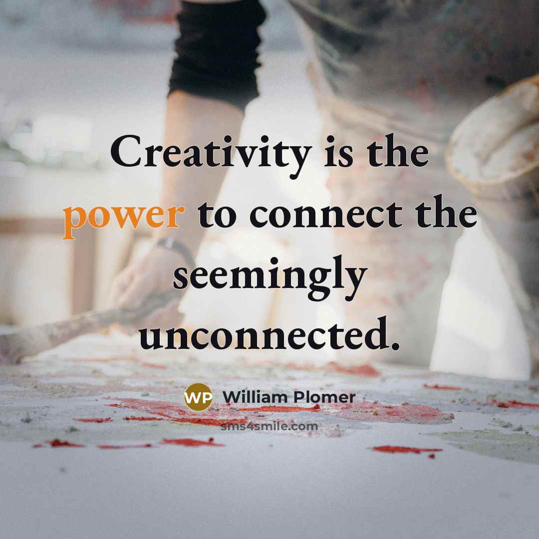 “Creativity is the power to connect the seemingly unconnected.…” quote by William Plomer