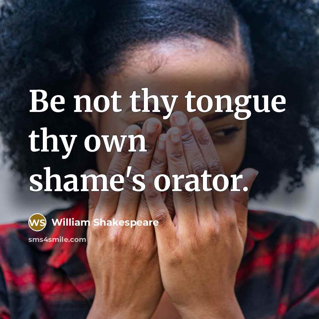 “Be not thy tongue thy own shame's orator.…” quote by William Shakespeare