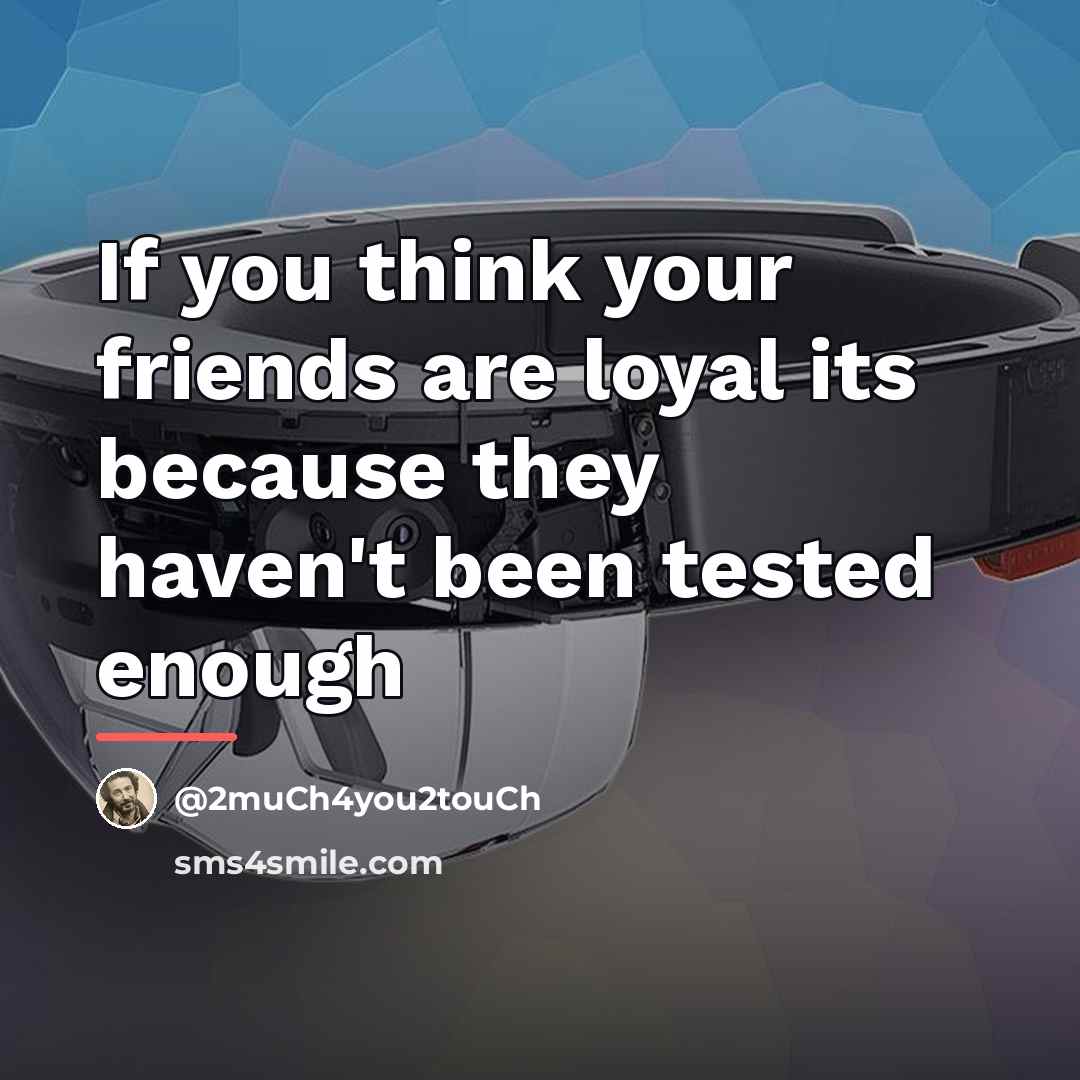 “If you think your friends are loyal its because they…” quote by @2much4you2touch