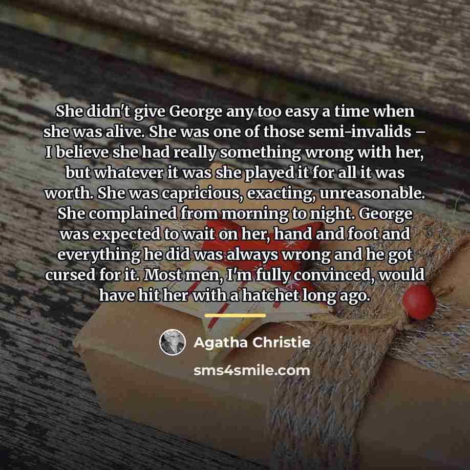 “She didn't give George any too easy a time when…” quote by Agatha Christie