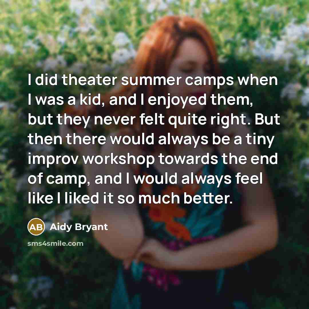 “I did theater summer camps when I was a kid,…” quote by Aidy Bryant