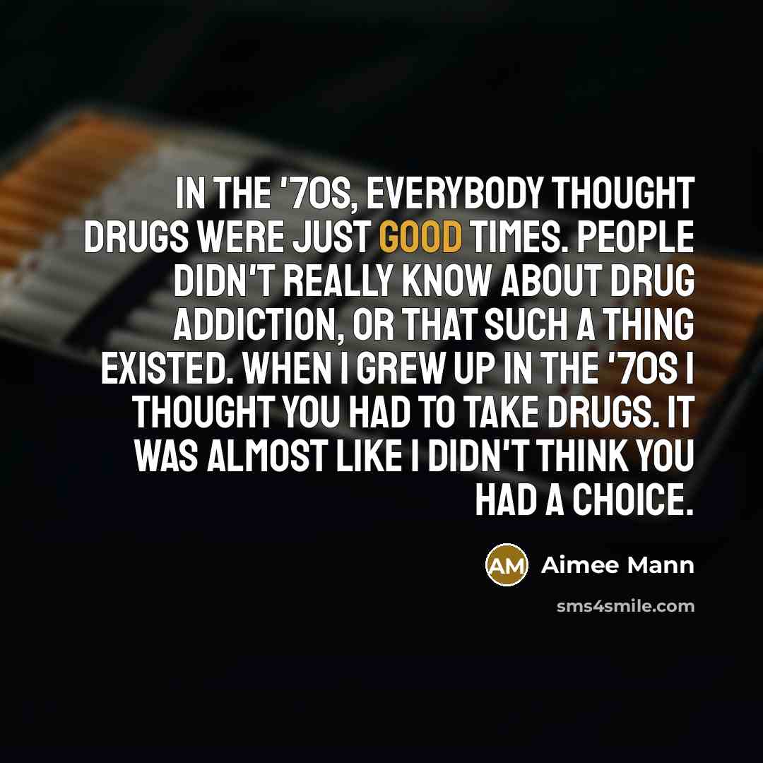 “In the '70s, everybody thought drugs were just good times.…” quote by Aimee Mann