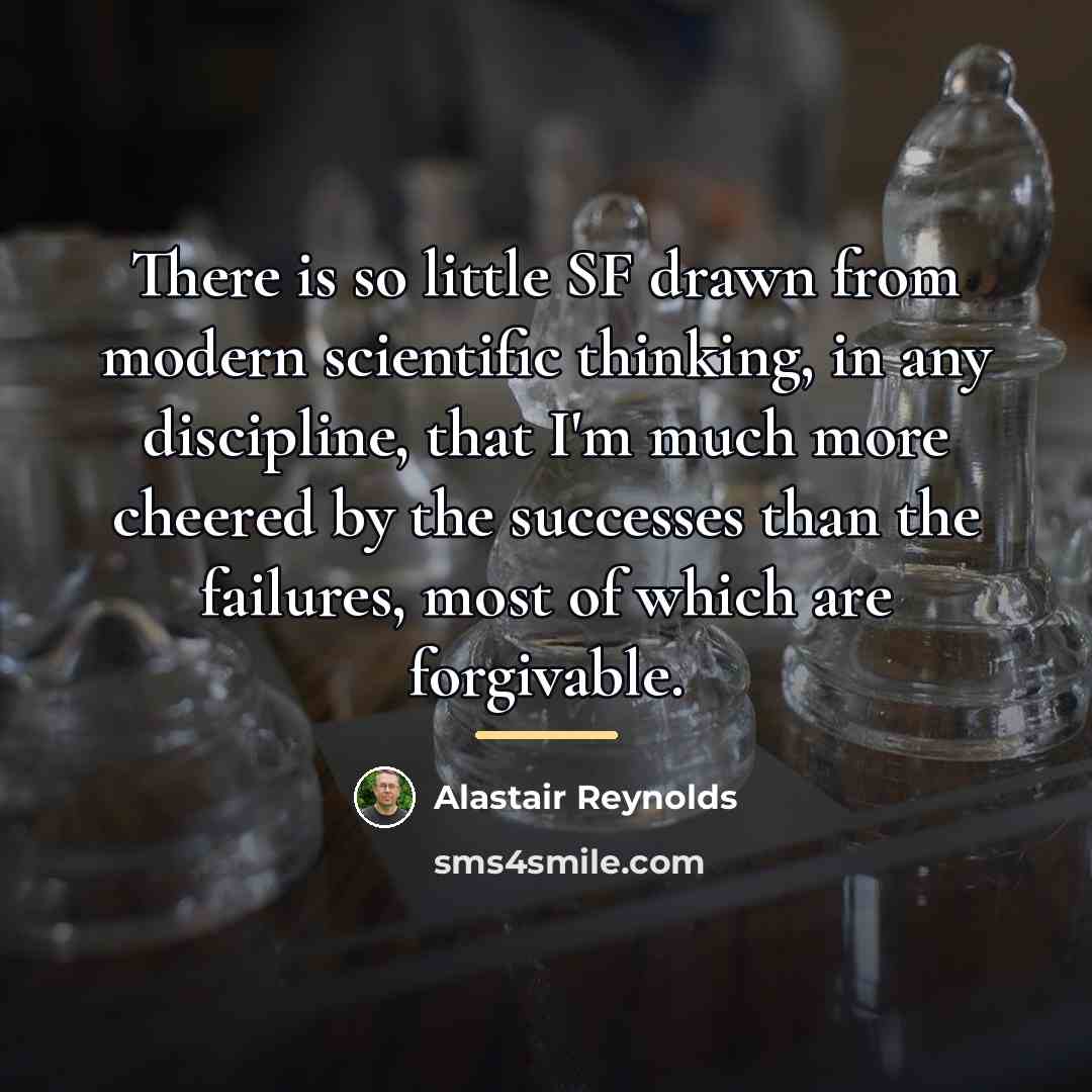 “There is so little SF drawn from modern scientific thinking,…” quote by Alastair Reynolds