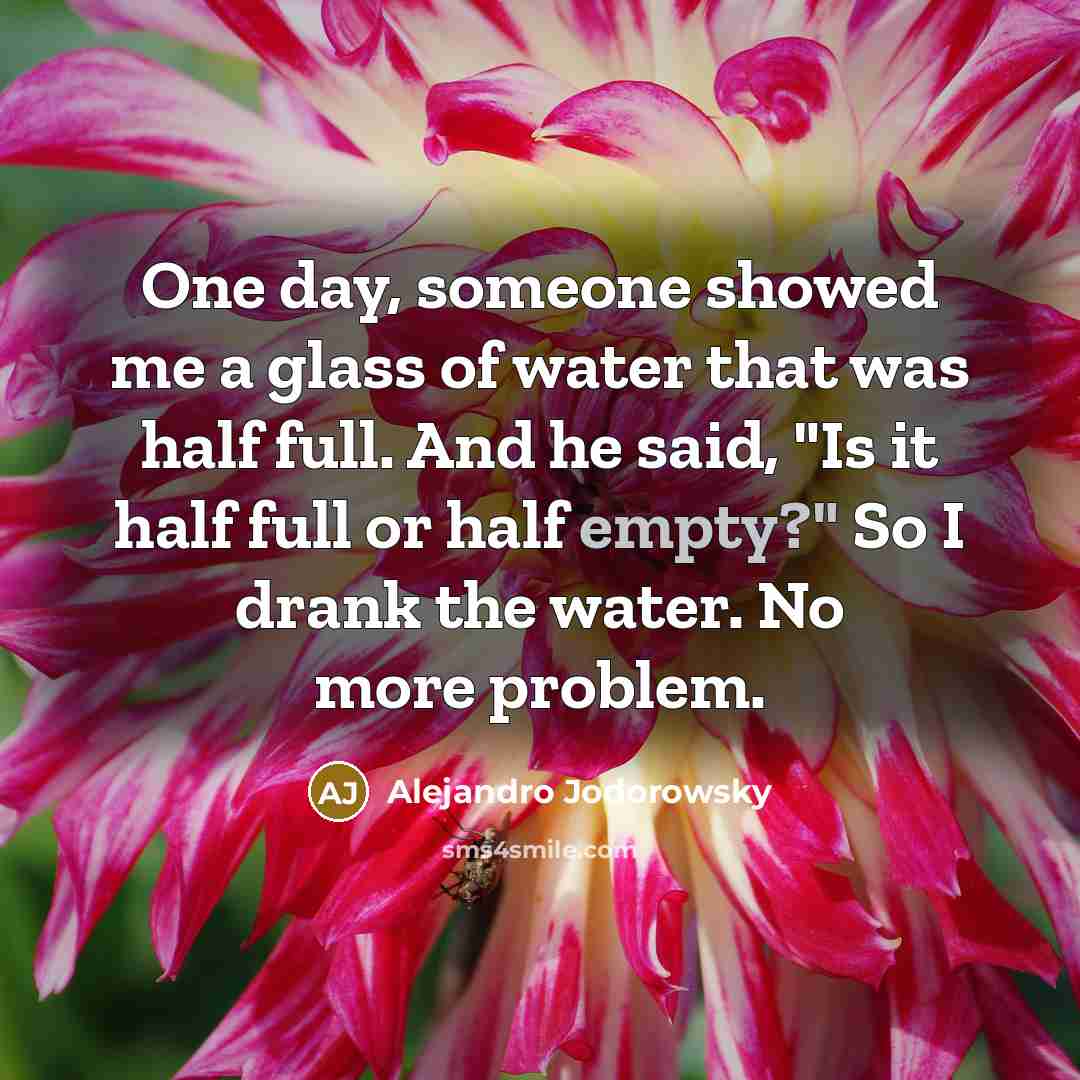 “One day, someone showed me a glass of water that…” quote by Alejandro Jodorowsky
