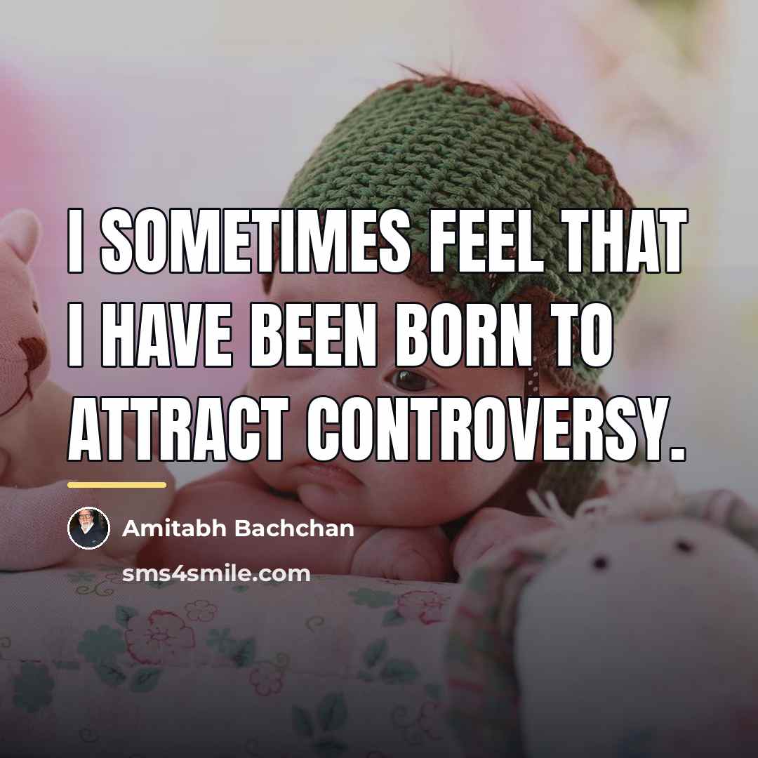 “I sometimes feel that I have been born to attract…” quote by Amitabh Bachchan