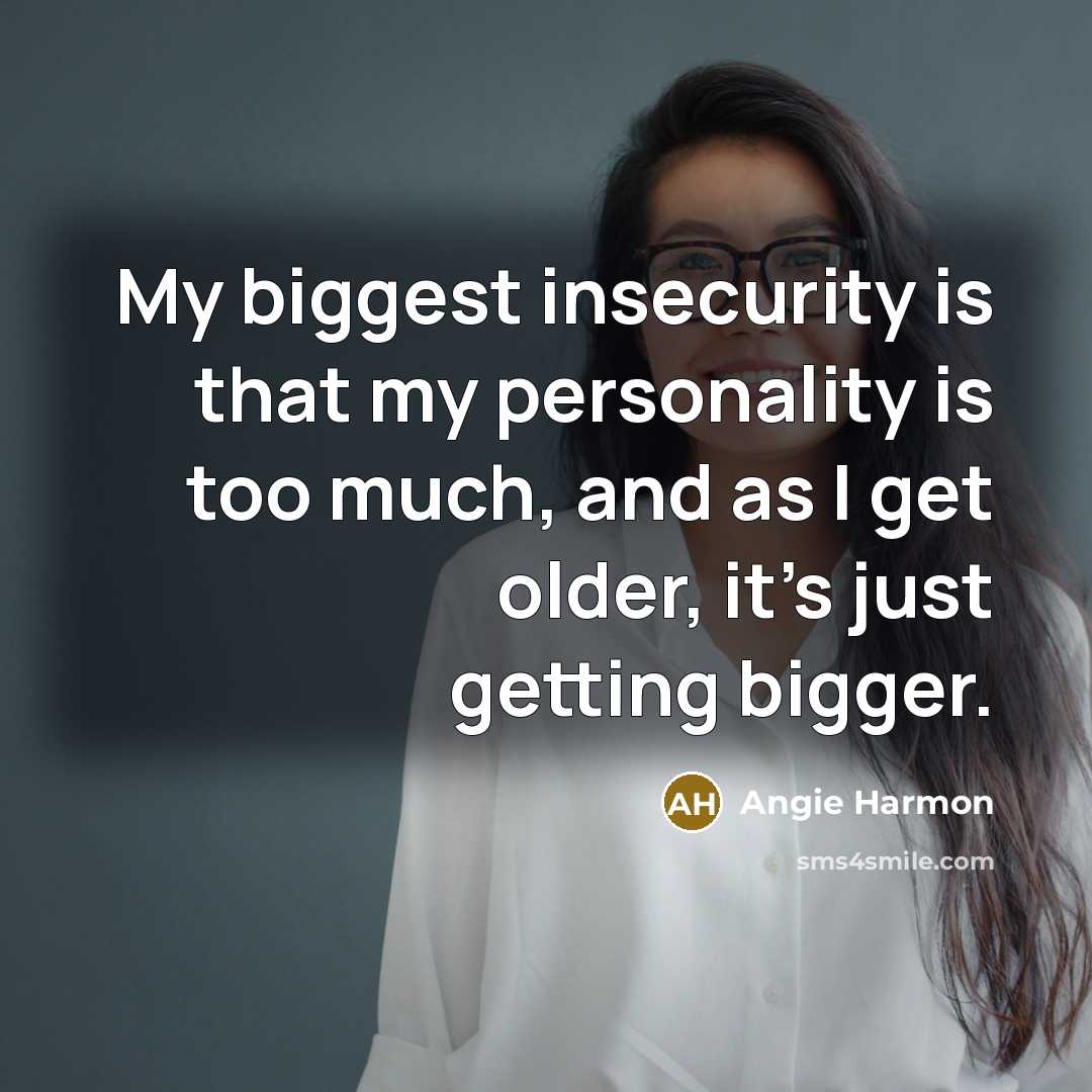 “My biggest insecurity is that my personality is too much,…” quote by Angie Harmon