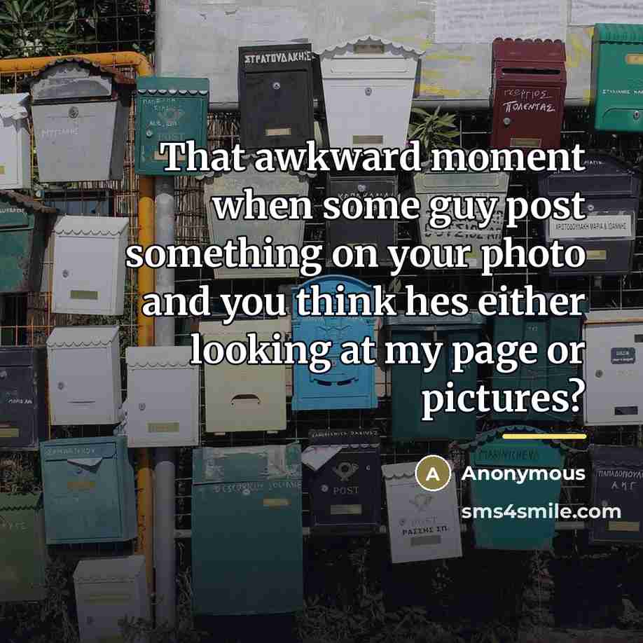 “That awkward moment when some guy post something on your…” quote by Anonymous