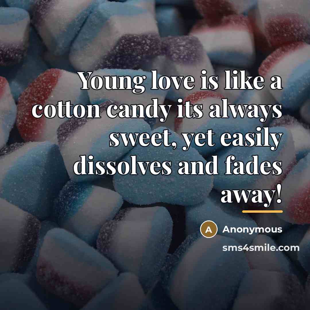 “Young love is like a cotton candy its always sweet,…” quote by Anonymous