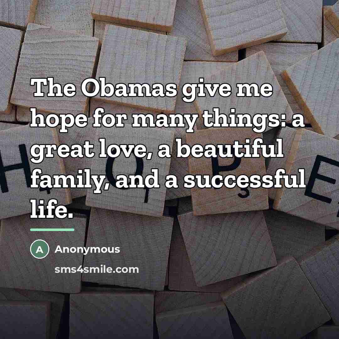“The Obamas give me hope for many things: a great…” quote by Anonymous