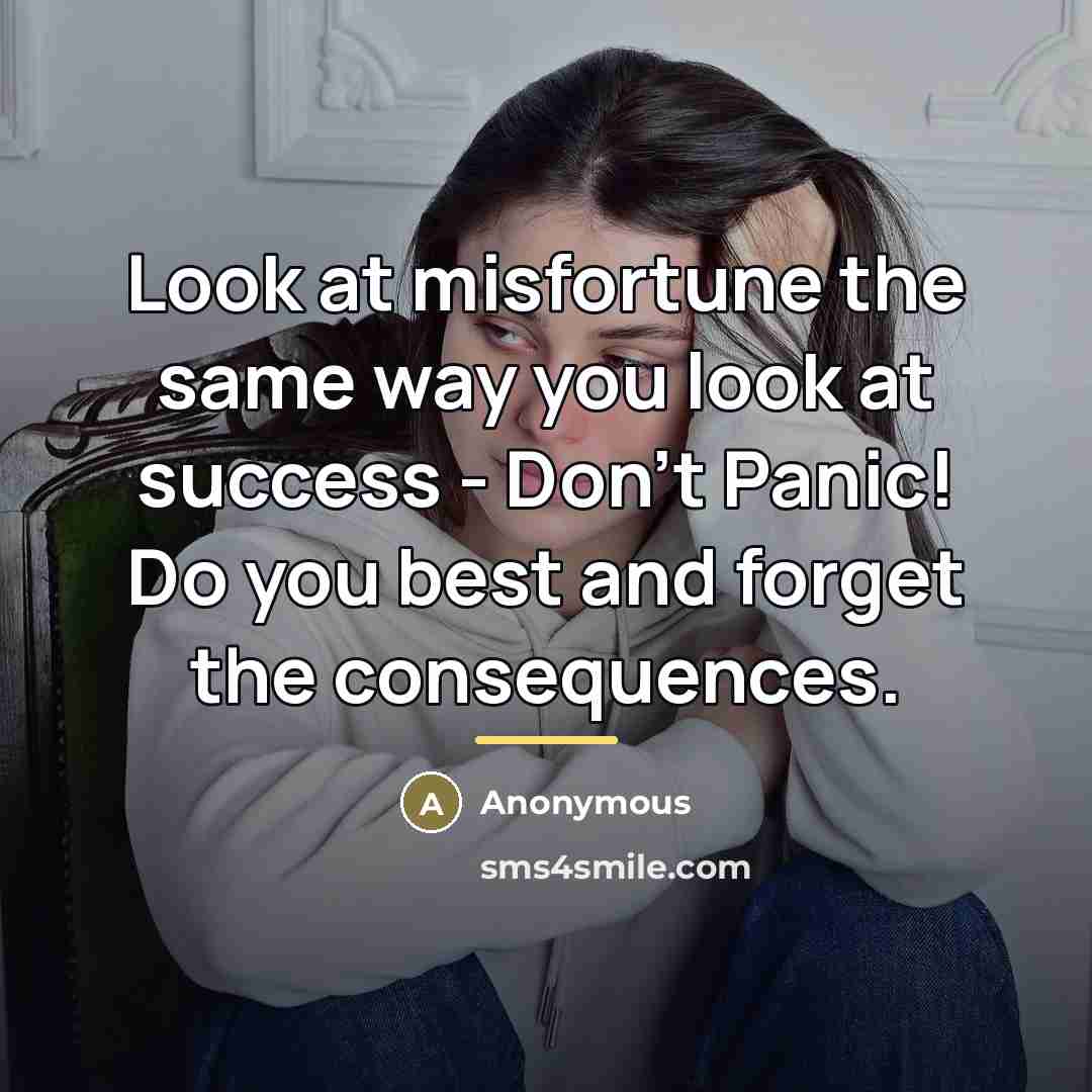 “Look at misfortune the same way you look at success…” quote by Anonymous